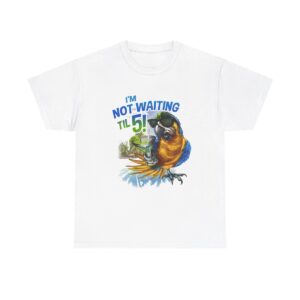 Im Not Waiting Til 5 Parrot T-Shirt