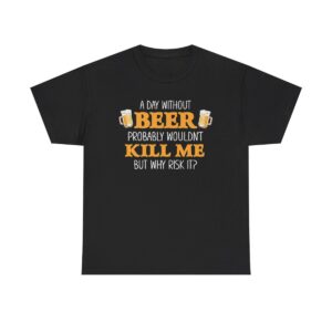 A DAY WITHOUT BEER T-SHIRT