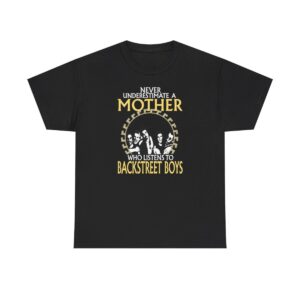 Never Underestimate A Mother Who Listens To Backstreet Boys T-Shirt