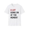 A Lot Going On At The Moment T-shirt