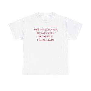 the expectation of sacrifice promotes female tshirt