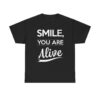 Smile You Are Alive T-shirt