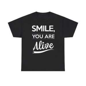 Smile You Are Alive T-shirt