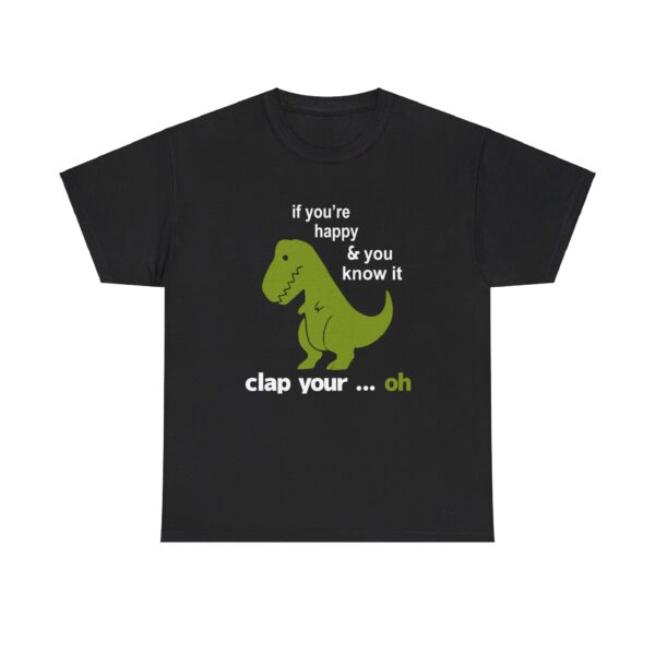 Dinosaurs-if-you’re-happy-and-you-know-it-clap-your-oh-T-Shirt