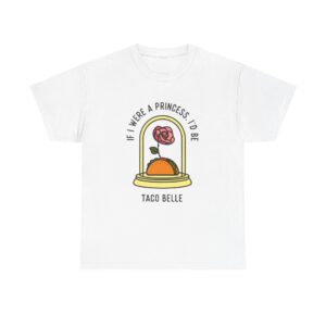 if i were a princess id be taco belle t-shirt