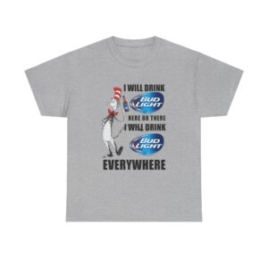 I Will Drink Bud Light Here Or There T-Shirt